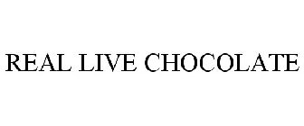 REAL LIVE CHOCOLATE