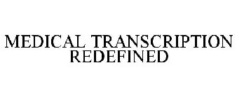 MEDICAL TRANSCRIPTION REDEFINED