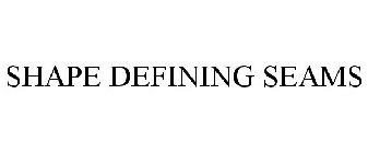 SHAPE DEFINING SEAMS