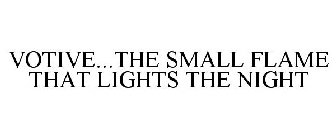 VOTIVE...THE SMALL FLAME THAT LIGHTS THE NIGHT