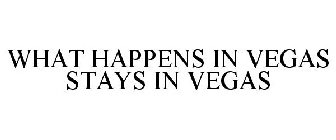 WHAT HAPPENS IN VEGAS STAYS IN VEGAS