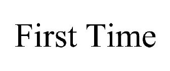 FIRST TIME