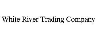 WHITE RIVER TRADING COMPANY