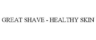 GREAT SHAVE - HEALTHY SKIN