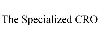 THE SPECIALIZED CRO