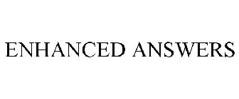 ENHANCED ANSWERS