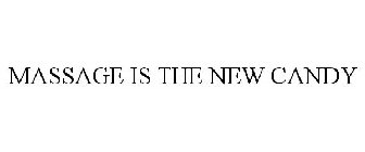 MASSAGE IS THE NEW CANDY