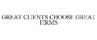 GREAT CLIENTS CHOOSE GREAT FIRMS