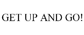 GET UP AND GO!