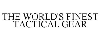 THE WORLD'S FINEST TACTICAL GEAR
