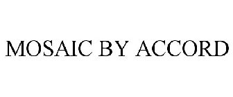 MOSAIC BY ACCORD