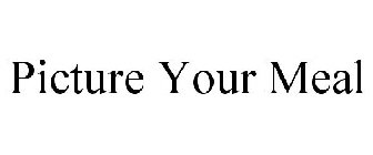 PICTURE YOUR MEAL