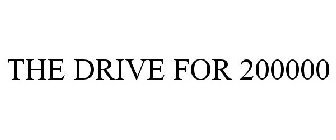 THE DRIVE FOR 200000