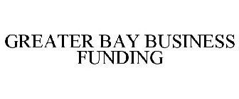 GREATER BAY BUSINESS FUNDING