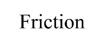 FRICTION