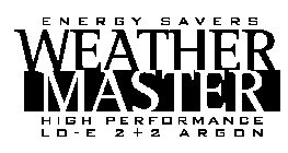 ENERGY SAVERS WEATHER MASTER HIGH PERFORMANCE LO - E 2+2 ARGON