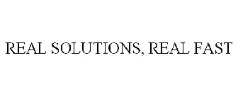 REAL SOLUTIONS, REAL FAST