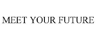 MEET YOUR FUTURE