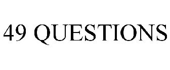 49 QUESTIONS