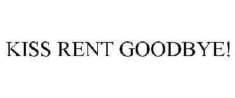 KISS RENT GOODBYE!