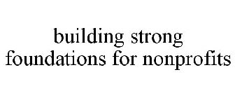 BUILDING STRONG FOUNDATIONS FOR NONPROFITS