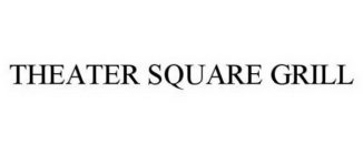 THEATER SQUARE GRILL