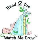 HEAD 2 TOE WATCH ME GROW