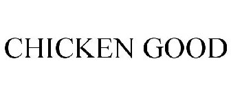 CHICKEN GOOD