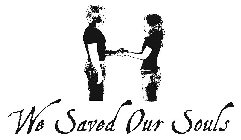 WE SAVED OUR SOULS