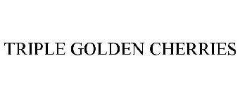 TRIPLE GOLDEN CHERRIES