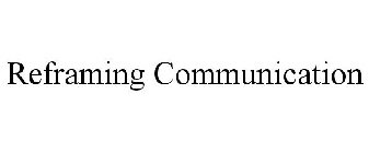 REFRAMING COMMUNICATION
