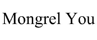 MONGREL YOU