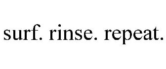 SURF. RINSE. REPEAT.