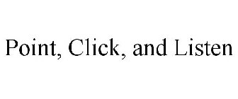 POINT, CLICK, AND LISTEN