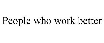 PEOPLE WHO WORK BETTER