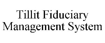 TILLIT FIDUCIARY MANAGEMENT SYSTEM