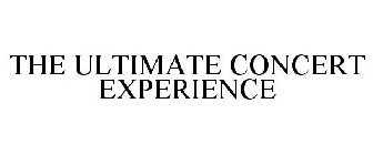 THE ULTIMATE CONCERT EXPERIENCE