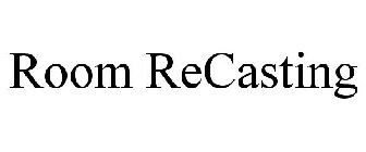 ROOM RECASTING