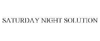 SATURDAY NIGHT SOLUTION
