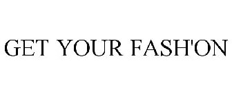 GET YOUR FASH'ON