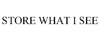 STORE WHAT I SEE