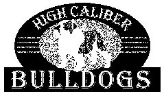 HIGH CALIBER BULLDOGS