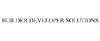 BUILDER DEVELOPER SOLUTIONS