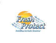 FRESH PROTECT ANTIBACTERIAL CLEANSE