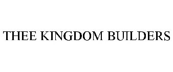 THEE KINGDOM BUILDERS