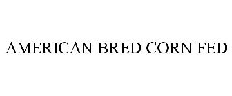 AMERICAN BRED CORN FED