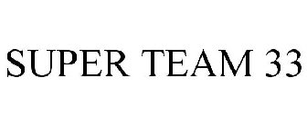 SUPER TEAM 33