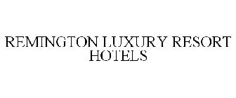 REMINGTON LUXURY RESORT HOTELS