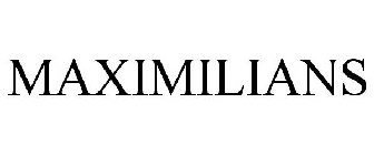 MAXIMILIANS