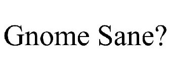 GNOME SANE?